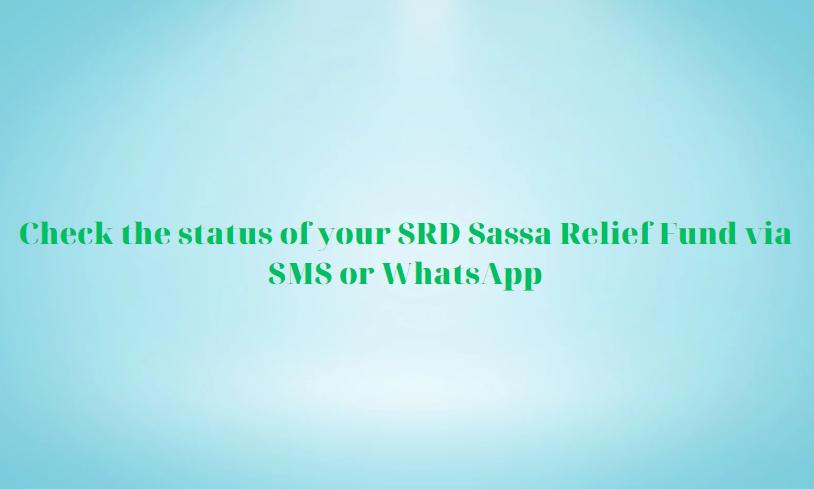 Check the status of your SRD Sassa Relief Fund via SMS or WhatsApp