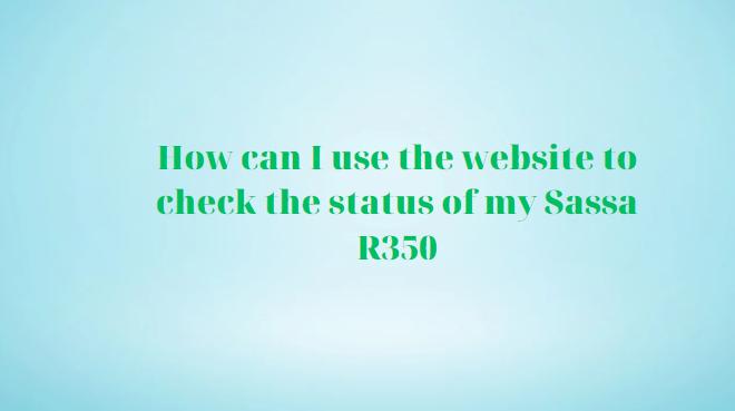 How can I use the website to check the status of my Sassa R350?