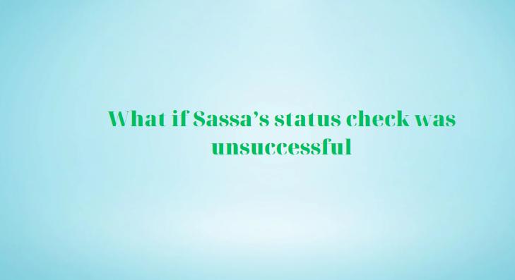 What if Sassa’s status check was unsuccessful
